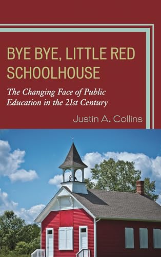 Bye Bye, Little Red Schoolhouse: The Changing Face of Public Education in the 21st Century