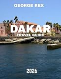 DAKAR TRAVEL GUIDE 2026: Discover the Heartbeat of Senegal