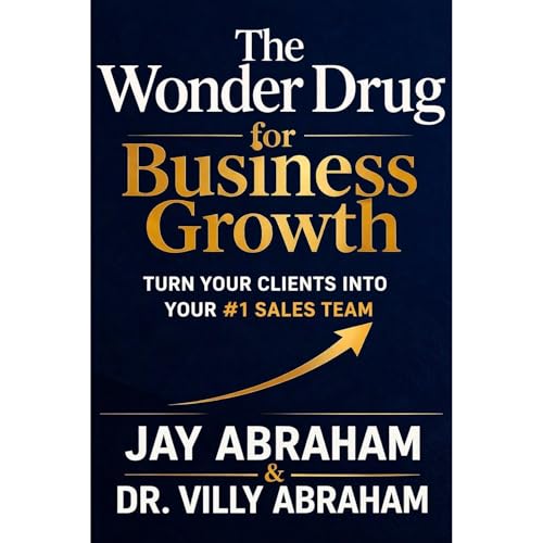 The Wonder Drug for Business Growth Audiobook By Jay Abraham, Villy Abraham cover art