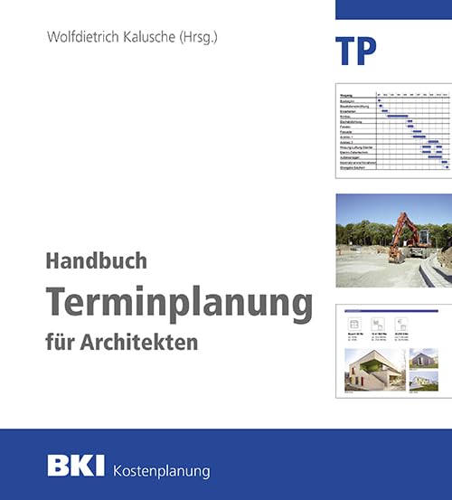 BKI Handbuch Terminplanung für Architekten: Grundlagen, praktische Hinweise und statistische Zeitangaben für Bauzeitenpläne für BKI Gebäudearten