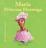 Mar&Atilde;&shy;a Princesa Hormiga (Bichitos curiosos series) (Spanish Edition)
