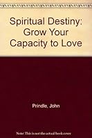 Spiritual Destiny: Grow Your Capacity to Love 1587900289 Book Cover