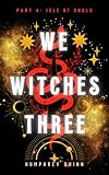 Isle of Souls (We Witches Three Book 4)