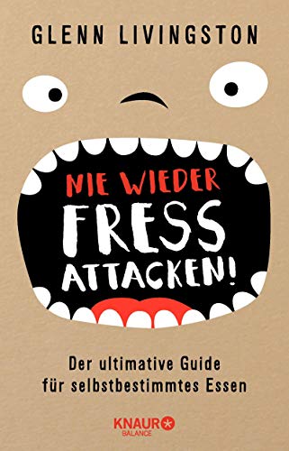 Nie wieder Fressattacken!: Der ultimative Guide für selbstbestimmtes