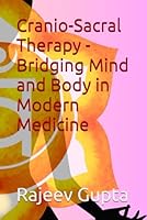 Cranio-Sacral Therapy - Bridging Mind and Body in Modern Medicine B0F5WRP9WC Book Cover