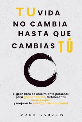 DESARROLLO PERSONAL: Tu vida no cambia hasta que cambias tú: El gran libro de crecimiento personal para ganar hábitos, fortalecer tu amor propio y ... personal para transformar tu vida) DESARROLLO PERSONAL: Tu vida no cambia hasta que cambias tú: El gran libro de crecimiento personal para ganar hábitos, fortalecer tu amor propio y ... personal para transformar tu vida)