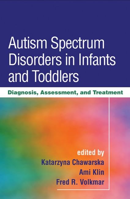 Autism Spectrum Disorders in Infants and Toddlers: Diagnosis, Assessment, and Treatment