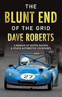 The Blunt End of the Grid: A memoir of motor racing and other automotive escapades 1912575647 Book Cover