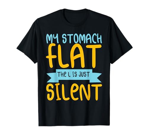 My Stomach is Flat The L is just Silent Camiseta