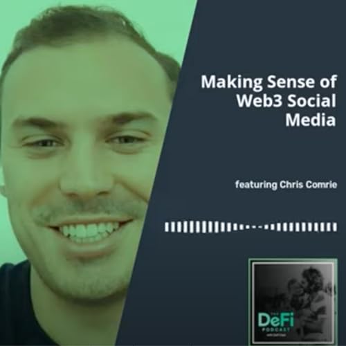Making Sense of Web3 Social Media with Chris Comrie from The DeFi Podcast