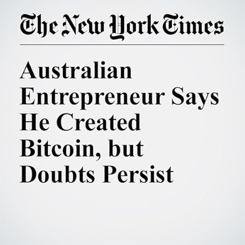 Australian Entrepreneur Says He Created Bitcoin, but Doubts Persist cover art