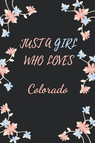 Just a Girl Who Loves Colorado: Cute Colorado Notebook Journal For Girls, Kids, Teenagers. Perfect Birthday Gift Idea For Colorado Lovers. Blank Lined Colorado Notebook Diary .
