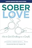 Sober Love: How to Quit Drinking as a Couple (A Johns Hopkins Press Health Book)