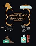  Cuaderno de salud de mi perro (a llenar): Diario de dueños de perros/Registro de salud de perros/Libro de salud Rastreador médico veterinario de perro ... de registro de vacunación de perrito