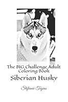 The BIG Challenge Adult Coloring Book: Siberian Husky 1521385726 Book Cover