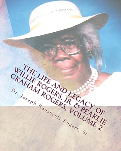 The Life And Legacy Of Willie Rogers, Jr. & Pearlie Graham Rogers, Volume 2: The Chronology Of A Great Family