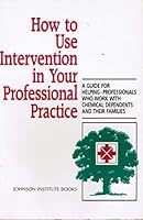 How to Use Intervention in Your Professional Practice: A Guide for Helping-Professionals Who Work With Chemical Dependents and Their Families (Professional series) 0935908412 Book Cover