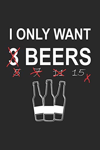 Bier Tasting Buch: Dein persönliches Verkostungsbuch zum selber ausfüllen ♦ für über 100 verschiedene Bier Sorten, Craft Beer, Pils, Pale Ale oder IPA ... ♦ Motiv: only want 3 beers (German Edition)