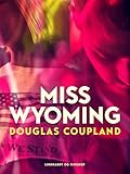 Miss Wyoming (Danish Edition) - Douglas Coupland Übersetzer: Arne Herløv Petersen 