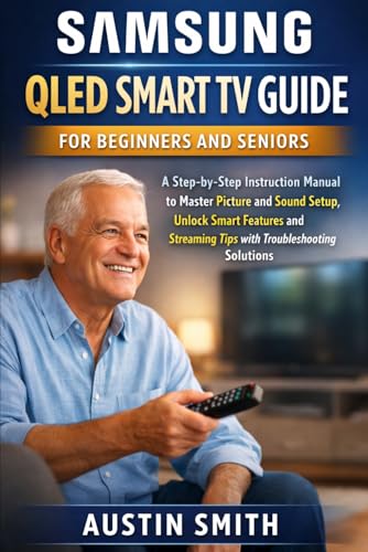 Samsung QLED Smart TV Guide for Beginners and Seniors: A Step-by-...