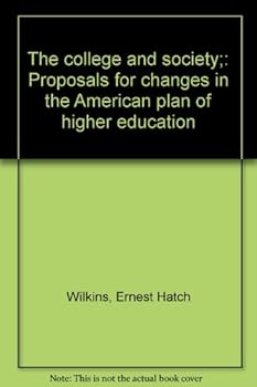 The college and society;: Proposals for changes in the American plan of higher education