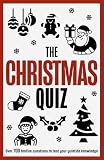 The Christmas Quiz Book: Over 700 Festive Questions on Everything Xmas, from Movies to Anagrams, Music to Trivia