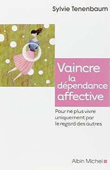 Paperback Vaincre La D?pendance Affective: Pour Ne Plus Vivre Uniquement Par Le Regard Des Autres Book