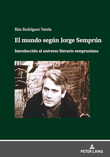 El mundo según Jorge Semprún: Introducción al universo literario sempruniano (Spanish Edition)