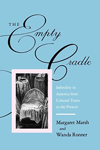 The Empty Cradle: Infertility in America from Colonial Times to the Present (The Henry E. Sigerist Series in the...