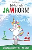  Sei doch kein Jainhorn: Entscheidungen treffen, ist lernbar!