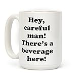 LookHUMAN Hey Careful Man There's A Beverage Here! White 15 Ounce Ceramic Coffee Mug