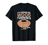 I'd Rather Be Woodturning T-Shirt Lathe Woodturner Gift