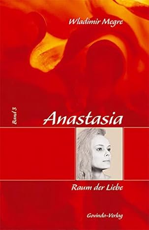 Anastasia: Megre, Wladimir, Bd. 3 : Raum der Liebe : Megre, Wladimir ...