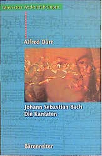 Johann Sebastian Bach. Die Kantaten (Bärenreiter-Werkeinführungen) Johann Sebastian Bach. Die Kantaten (Bärenreiter-Werkeinführungen)