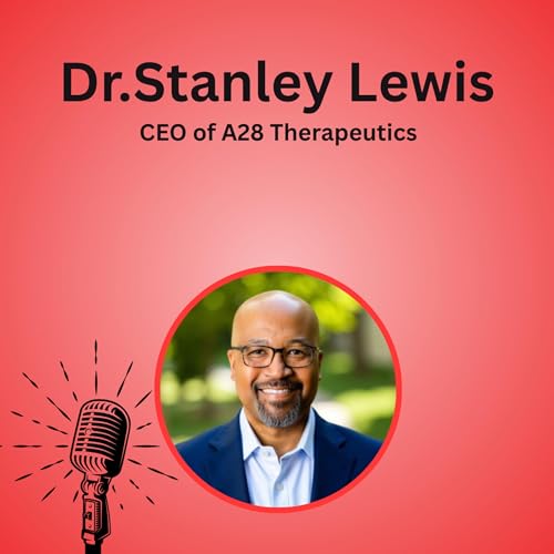 『E23 - Building a Therapeutics Platform from the Ground Up | Dr. Stanley Lewis, CEO of A28 Therapeutics』のカバーアート