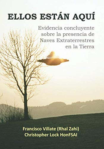 Ellos Están Aquí: Evidencia concluyente sobre la presencia de Naves Extraterrestres en la Tierra (Spanish Edition)