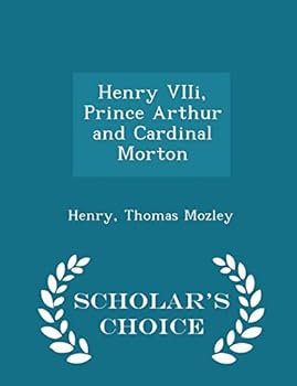 Paperback Henry VIII, Prince Arthur and Cardinal Morton - Scholar's Choice Edition Book