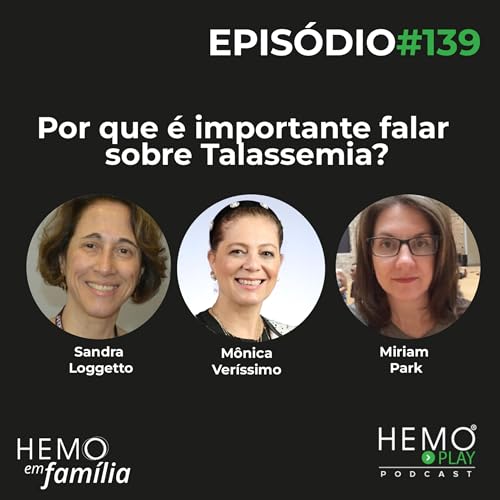 #139 - Por que &eacute; importante falar sobre Talassemia? - HEMO PLAY Podcast