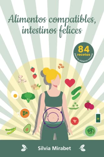 Alimentos compatibles, intestinos felices: 84 recetas compatibles con el proceso digestivo