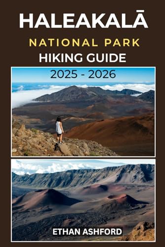 HALEAKALĀ NATIONAL PARK HIKING GUIDE 2025 – 2026: Discover Volcanic Trails, Sunrise Peaks, and...