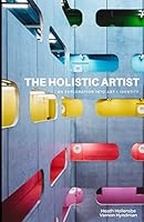 The Holistic Artist: An Exploration Into Art + Identity 1732176906 Book Cover
