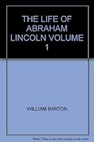The Life of Abraham Lincoln, Volume One B000R7Z5BK Book Cover