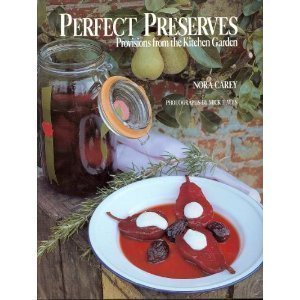Perfect Preserves: Provisions from the Kitchen Garden [Hardcover] Carey, Nora