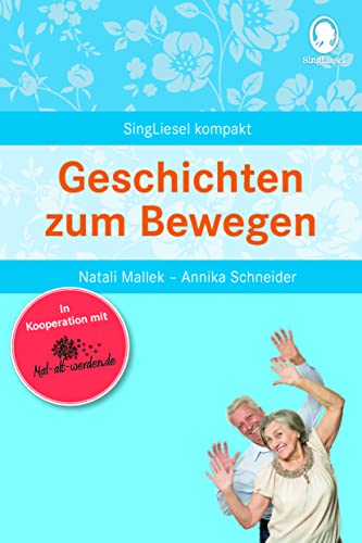 Demenz Beschäftigung – Geschichten zum Bewegen für Senioren | Aktivierung und Gedächtnistraining mit Schwung | Für mehr Fitness und gute Laune ... für Senioren. Auch mit Demenz, Band 1)