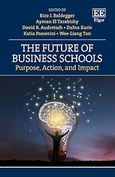 Paperback The Future of Business Schools: Purpose, Action, and Impact Book