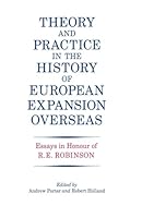 Theory and Practice in the History of European Expansion Overseas: Essays in Honour of Ronald Robinson 1138867993 Book Cover
