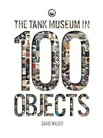 The Tank Museum in 100 Objects 1739902785 Book Cover