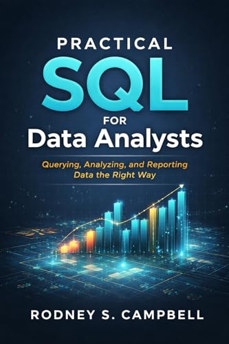 Practical SQL for Data Analysts: Querying, Analyzing and Reporting Data the Right Way (The Practical SQL Series Book 3)