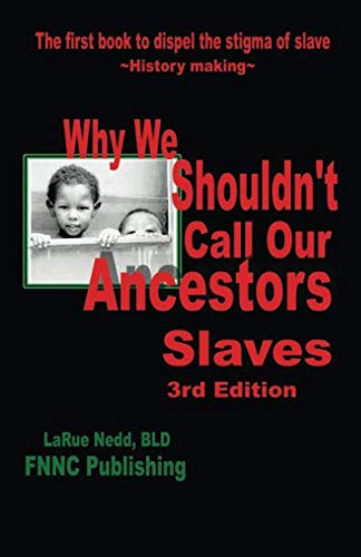 Why We Shouldn't Call Our Ancestors Slaves