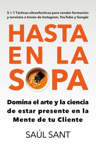 HASTA EN LA SOPA: Domina el arte y la ciencia de estar presente en la Mente de tu Cliente (Marketing y Publicidad)